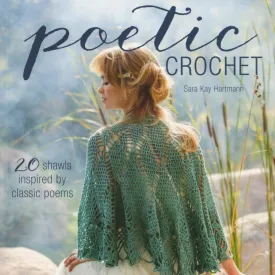 Poetic Crochet - 20 Shawls Inspired by Classic Poems